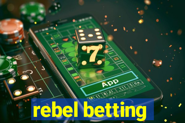 rebel betting