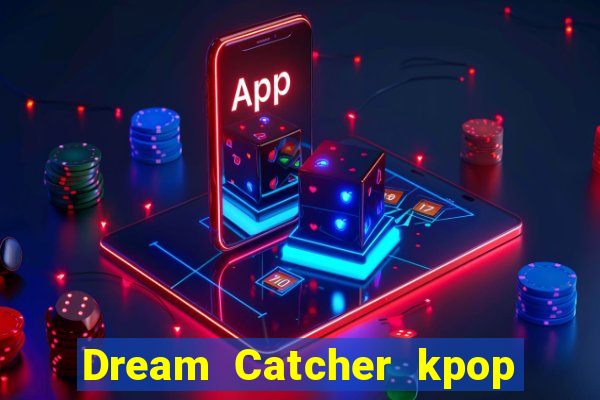 Dream Catcher kpop dreamcatcher kpop lightstick