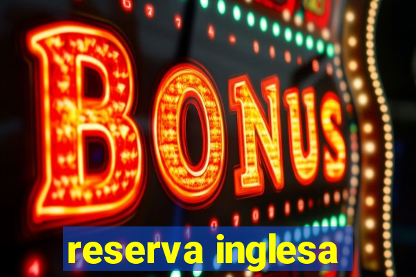 reserva inglesa