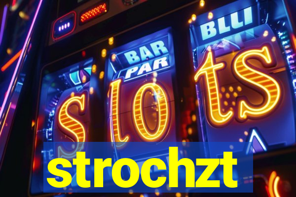 strochzt