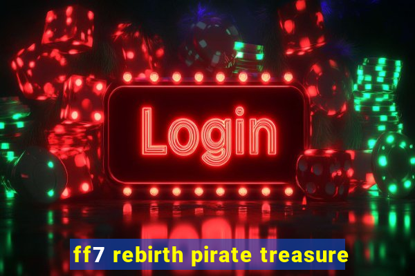 ff7 rebirth pirate treasure