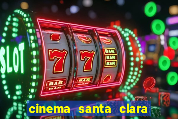 cinema santa clara filmes em cartaz