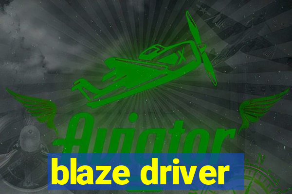 blaze driver