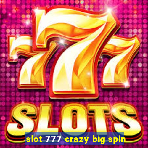 slot 777 crazy big spin