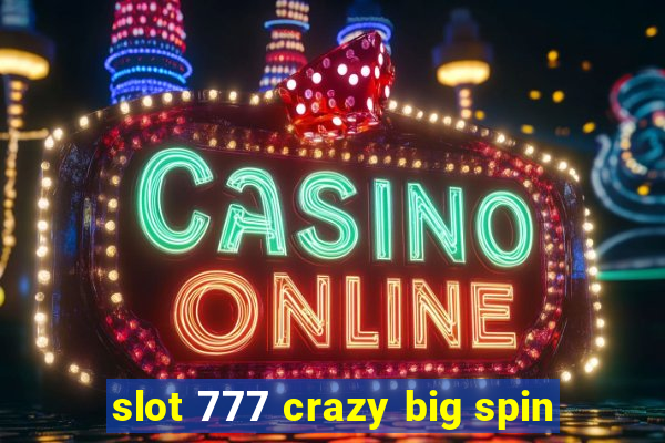 slot 777 crazy big spin