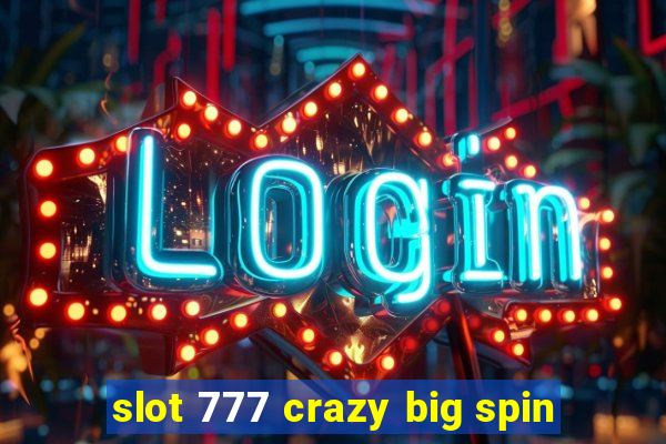 slot 777 crazy big spin