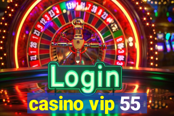 casino vip 55