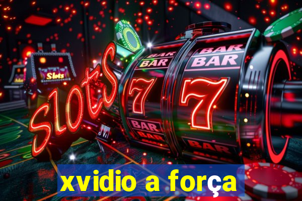 xvidio a força