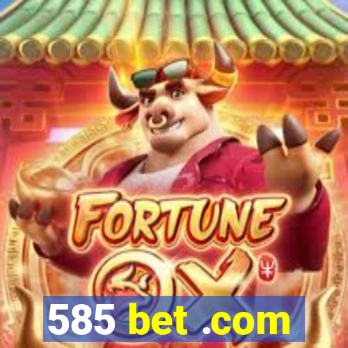 585 bet .com