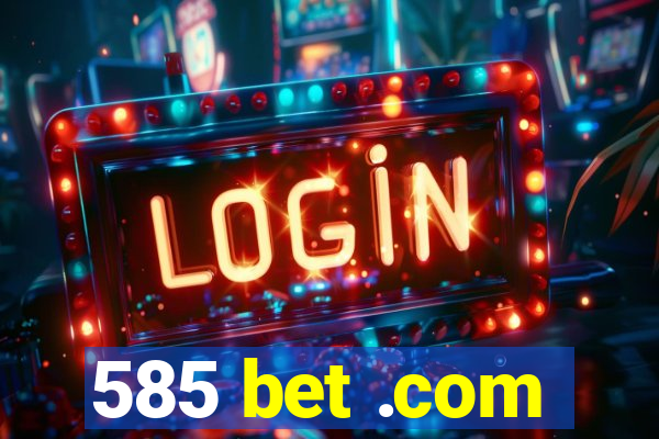 585 bet .com