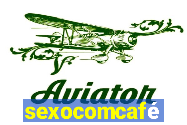 sexocomcafé