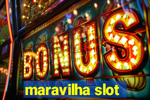 maravilha slot