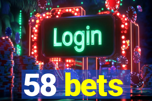 58 bets