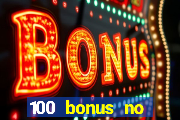 100 bonus no deposit casino