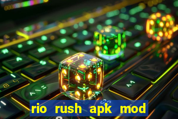 rio rush apk mod dinheiro infinito