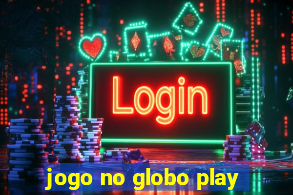 jogo no globo play