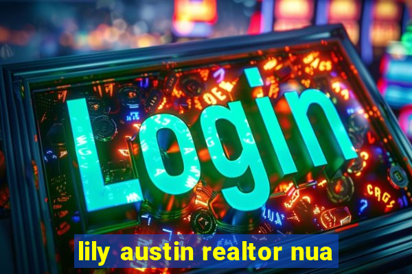 lily austin realtor nua