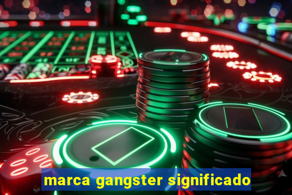 marca gangster significado