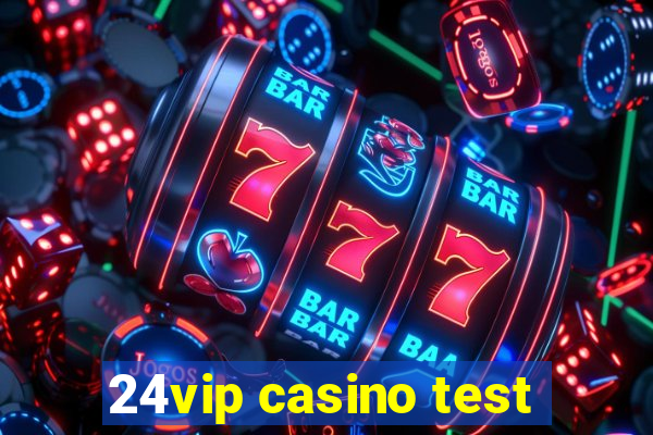 24vip casino test