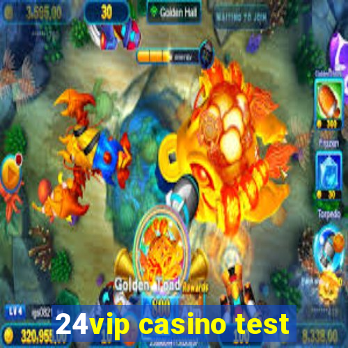 24vip casino test