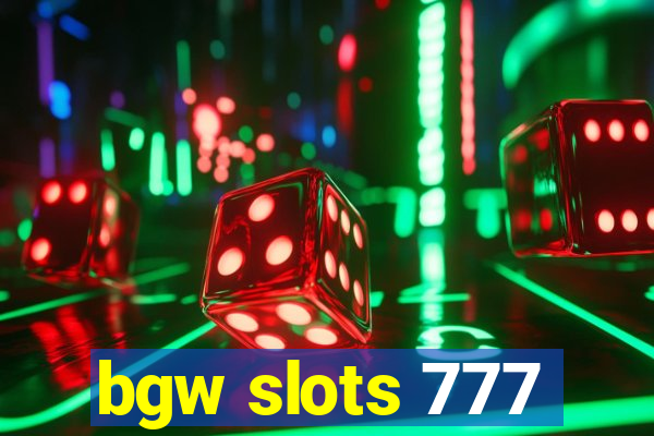 bgw slots 777