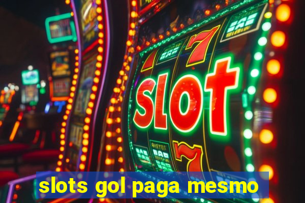 slots gol paga mesmo