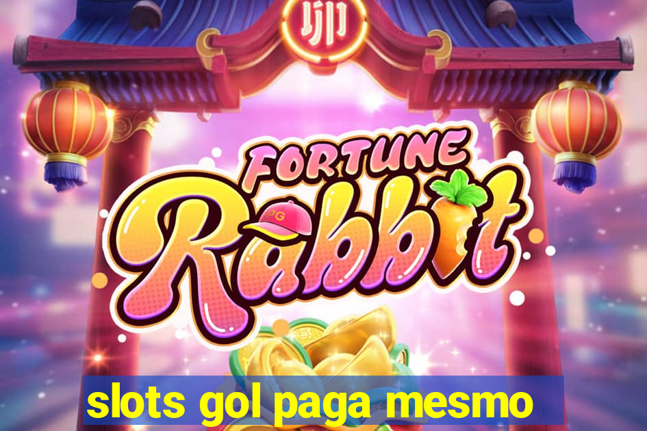 slots gol paga mesmo