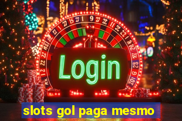 slots gol paga mesmo