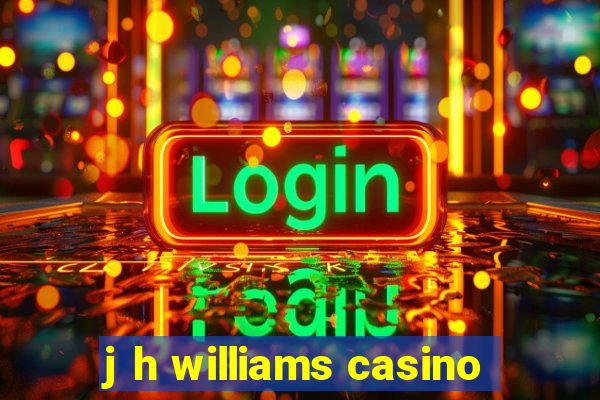 j h williams casino