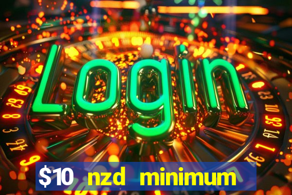 $10 nzd minimum deposit casino