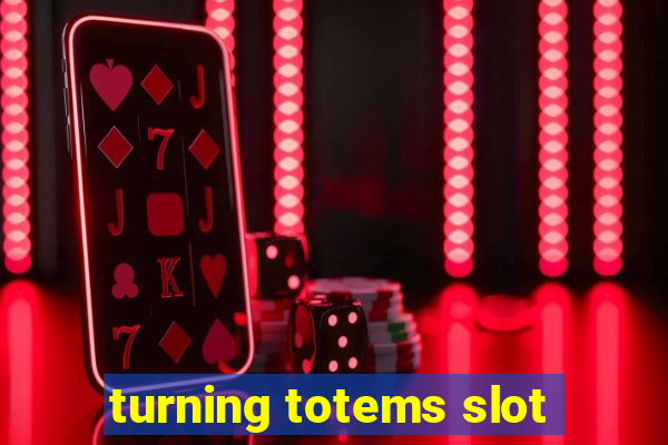 turning totems slot