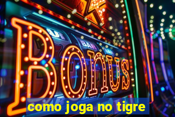 como joga no tigre