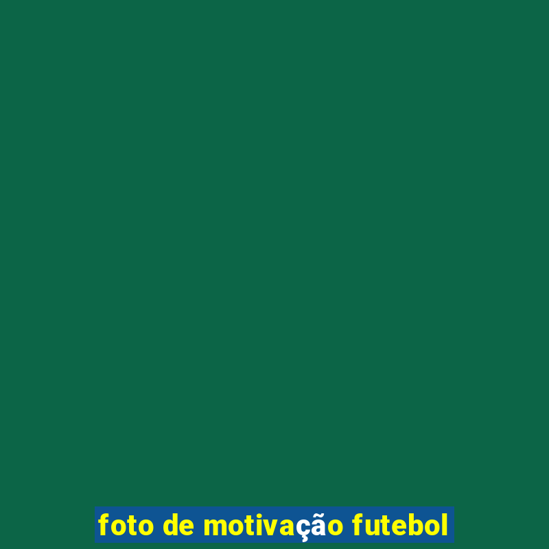 foto de motivação futebol