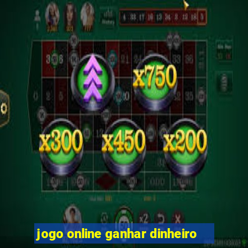 jogo online ganhar dinheiro