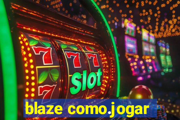 blaze como.jogar