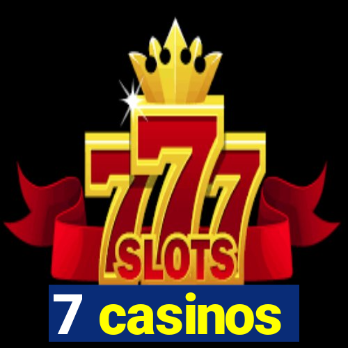 7 casinos