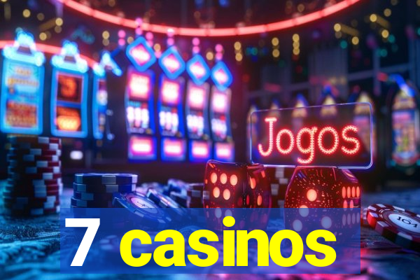 7 casinos