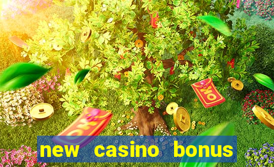 new casino bonus no deposit