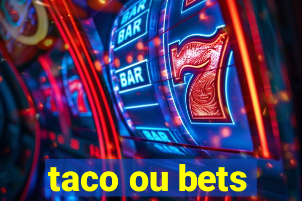 taco ou bets