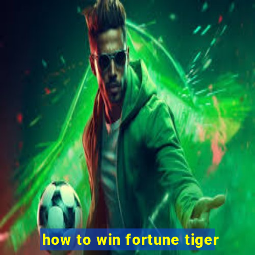 how to win fortune tiger