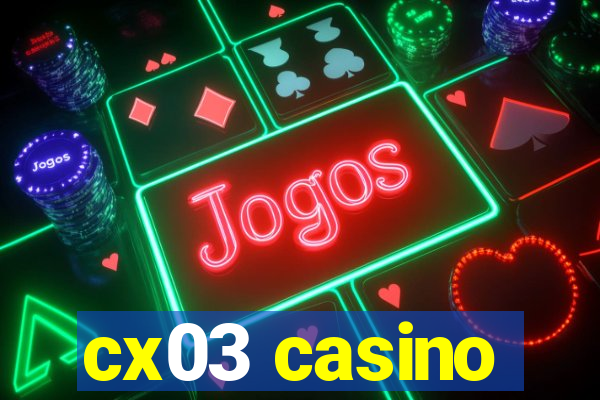 cx03 casino