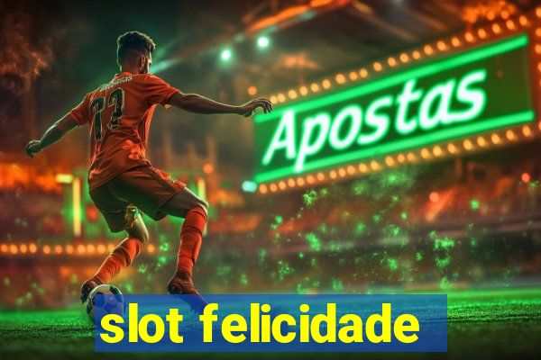 slot felicidade