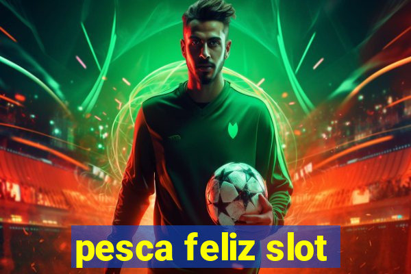 pesca feliz slot