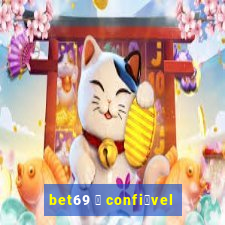 bet69 茅 confi谩vel