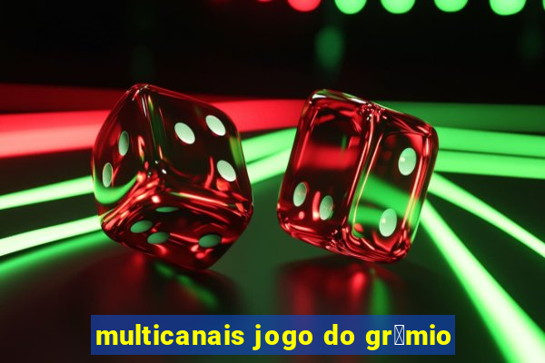 multicanais jogo do gr锚mio