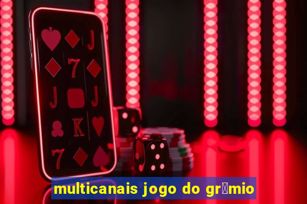 multicanais jogo do gr锚mio