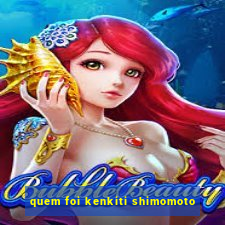 quem foi kenkiti shimomoto