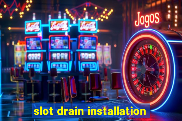 slot drain installation