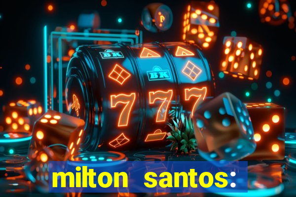 milton santos: biografia resumo