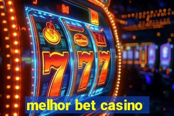 melhor bet casino